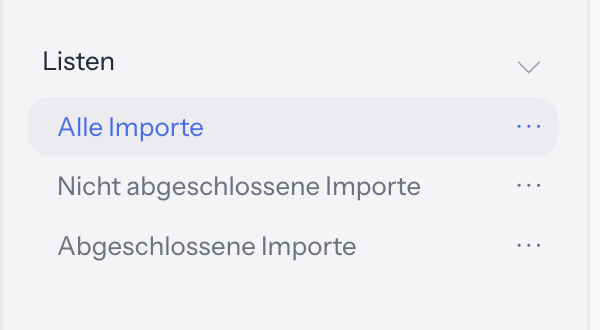 Bereich Listen unter Einstellungen › Import mit den Einträgen Alle Importe, Nicht abgeschlossene Importe und Abgeschlossene Importe, jeweils mit drei Punkten für das Listenmenü