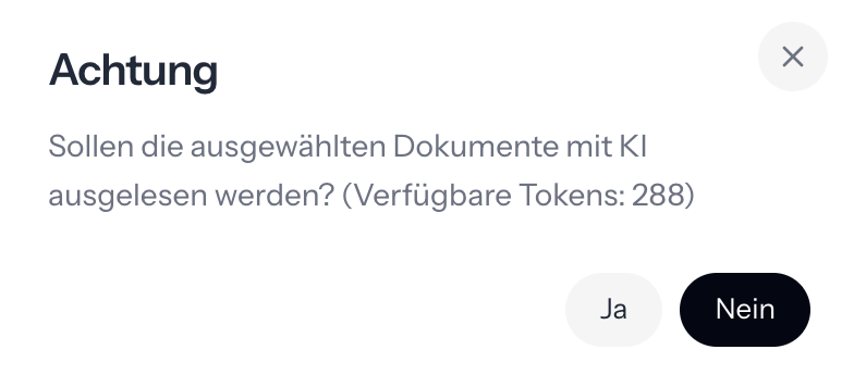 Rückfrage Achtung mit dem Text Sollen die ausgewählten Dokumente mit KI ausgelesen werden? (Verfügbare Tokens: 288) und den Knöpfen Ja und Nein