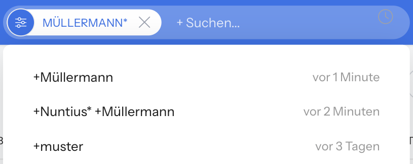 Geöffneter Suchverlauf unter dem Suchfeld mit den Einträgen +Müllermann vor 1 Minute, +Nuntius* +Müllermann vor 2 Minuten und +muster vor 3 Tagen